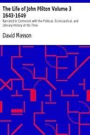 The Life of John Milton Volume 3 1643-1649, David Masson