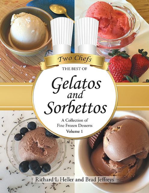 Gelatos and Sorbettos: A Collection of Fine Frozen Desserts (Volume 1), Richard Heller, Brad Jeffreys