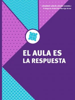 El aula es la respuesta, Claudia Muñoz Íñiguez, Frida Díaz-Barriga Arceo, Gabriela Belén Gómez Torres, Laura Marcela Gueta Solís, Leonardo García Lozano, Lidia Karina Macias-Esparza, Sofía Josefina Valerio García