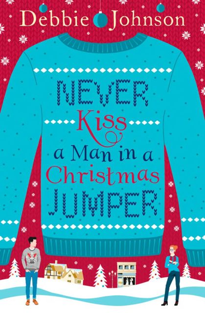 Never Kiss a Man in a Christmas Jumper, Debbie Johnson