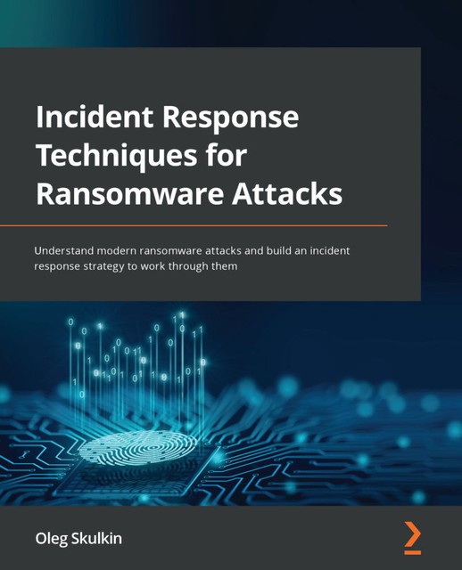 Incident Response Techniques for Ransomware Attacks, Oleg Skulkin
