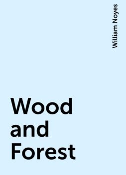 Wood and Forest, William Noyes
