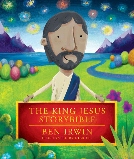 The King Jesus StoryBible, Ben Irwin