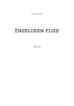 Engelchen flieg, PETER BERG