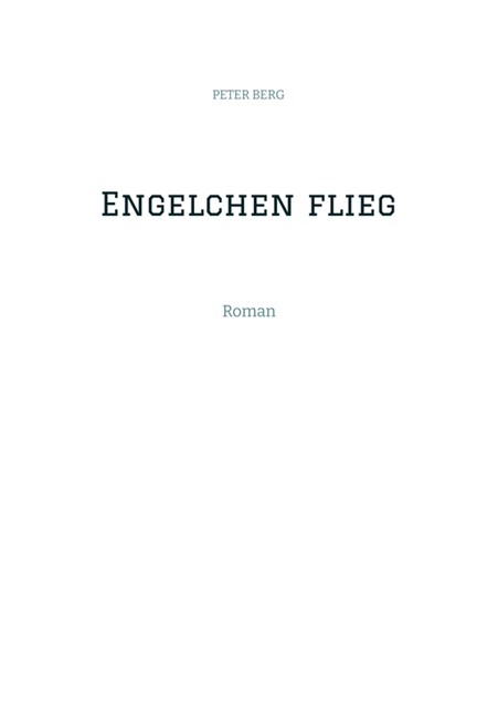 Engelchen flieg, PETER BERG