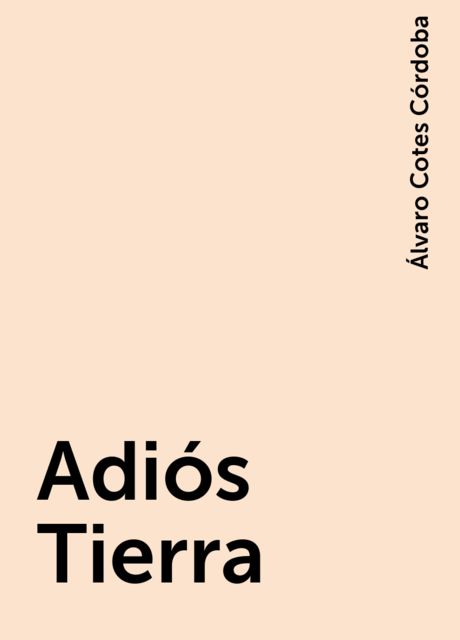 Adiós Tierra, Álvaro Cotes Córdoba