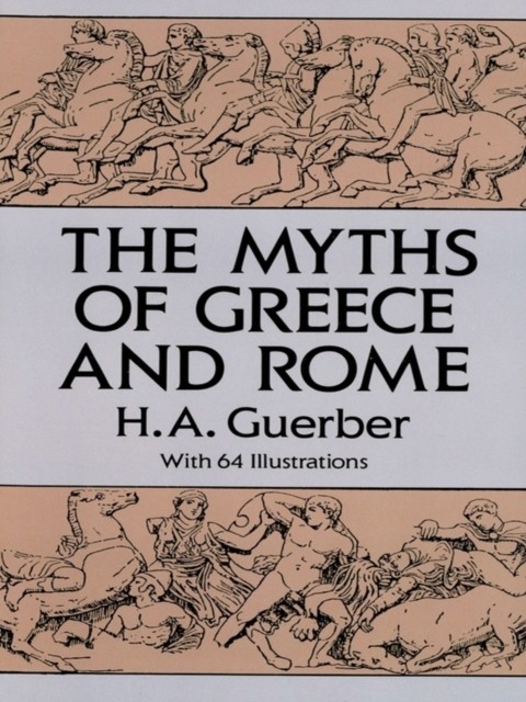 The Myths of Greece and Rome, H.A.Guerber