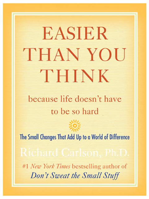 Easier Than You Think because life doesn't have to be so hard, Richard Carlson