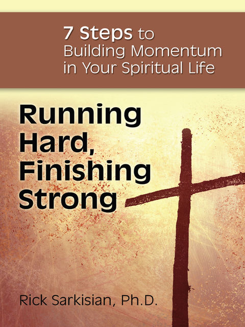 Running Hard, Finishing Strong, Ph.D., Rick Sarkisian