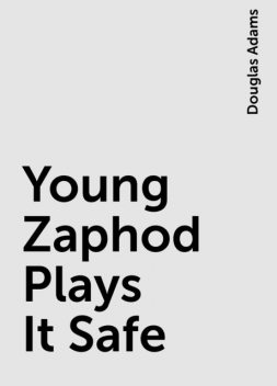 Young Zaphod Plays It Safe, Douglas Adams