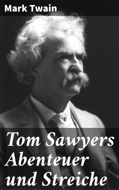 Tom Sawyers Abenteuer und Streiche, Mark Twain