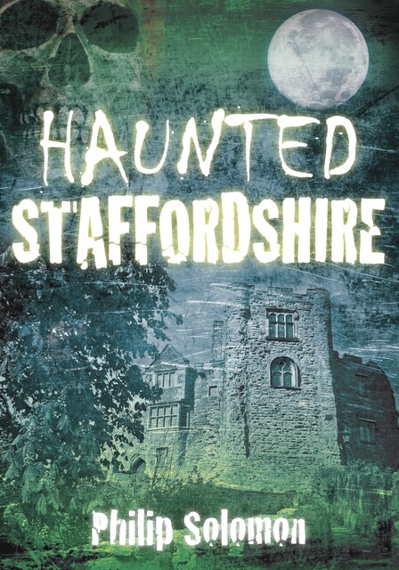 Haunted Staffordshire, Philip Solomon