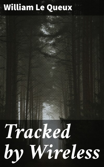 Tracked by Wireless, William Le Queux