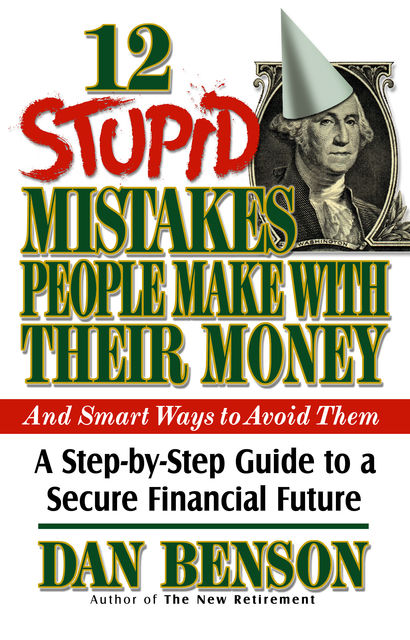 12 Stupid Mistakes People Make with Their Money, Dan Benson