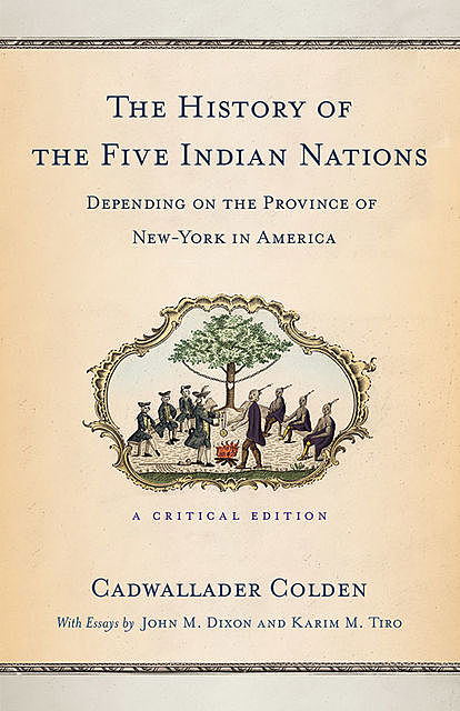 The History of the Five Indian Nations Depending on the Province of New-York in America, Cadwallader Colden