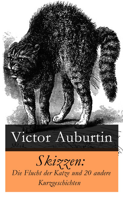 Skizzen: Die Flucht der Katze und 20 andere Kurzgeschichten, Victor Auburtin
