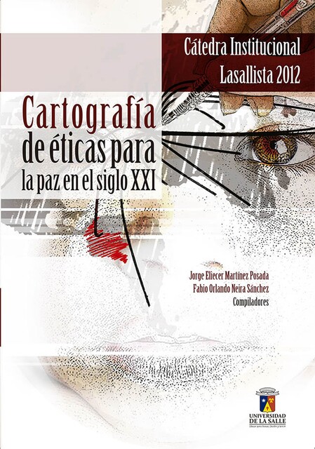 Cartografía de éticas para la paz en el siglo XXI, Fabio Orlando Neira Sánchez, Jorge Eliécer Martínez Posada