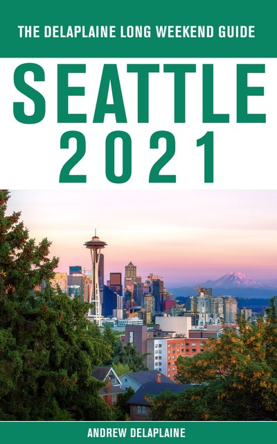 Seattle 2020 – The Delaplaine Long Weekend Guide, ANDREW DELAPLAINE