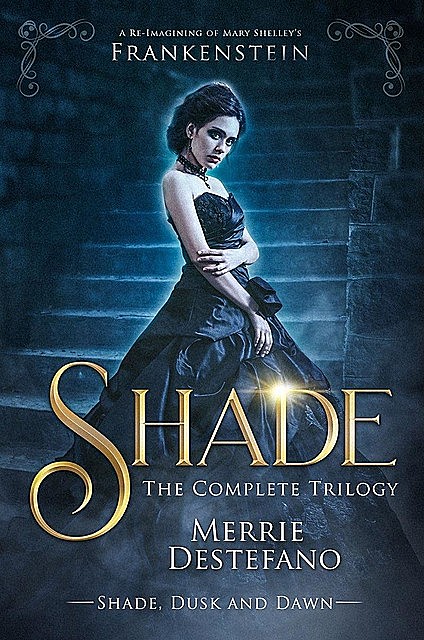 Shade: The Complete Trilogy: A Re-Imagining of Mary Shelley’s Frankenstein, Merrie Destefano