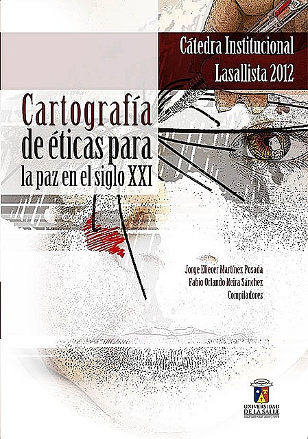 Cartografía de éticas para la paz en el siglo XXI, Fabio Orlando Neira Sánchez, Jorge Eliécer Martínez Posada
