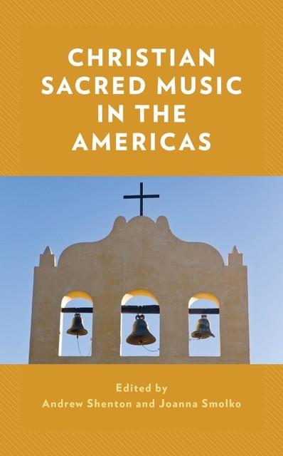 Christian Sacred Music in the Americas, Andrew Shenton, Joanna Smolko