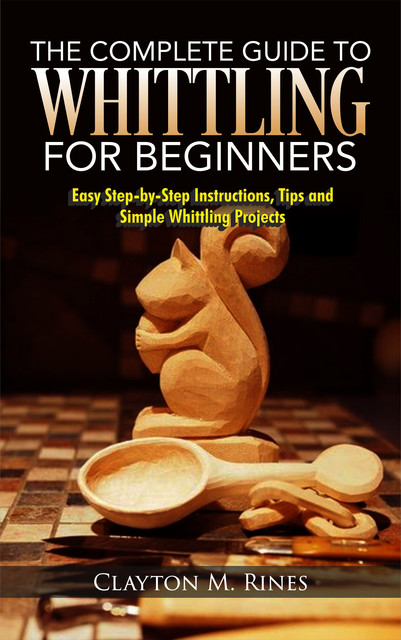 Whittling_for_Beginners_Corrected, Clayton M. Rines