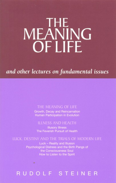 The Meaning of Life and Other Lectures on Fundamental Issues, Rudolf Steiner