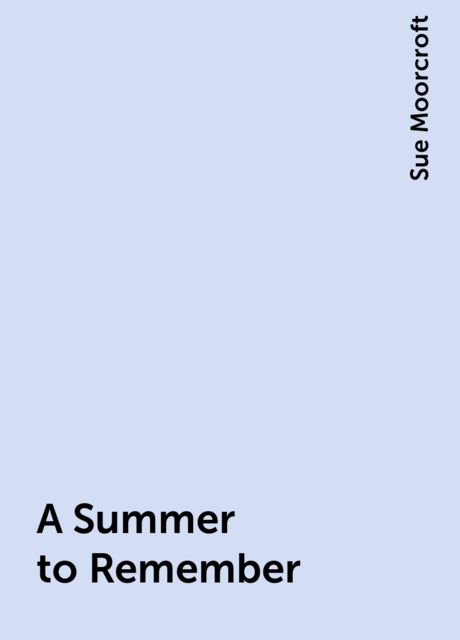 A Summer to Remember, Sue Moorcroft