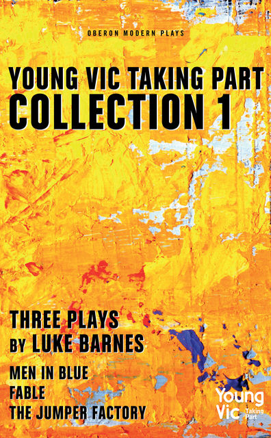 Young Vic Taking Part Collection 1: Three Plays by Luke Barnes, Luke Barnes