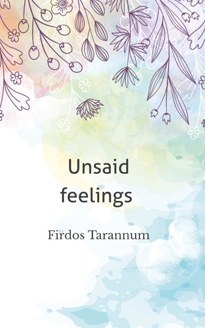 Unsaid feelings, Firdos Tarannum