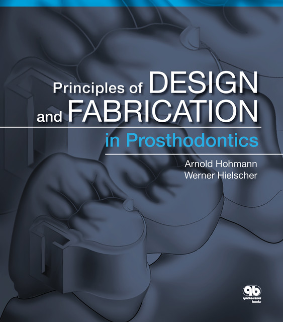 Principles of Design and Fabrication in Prosthodontics, Arnold Hohmann, Werner Hielscher