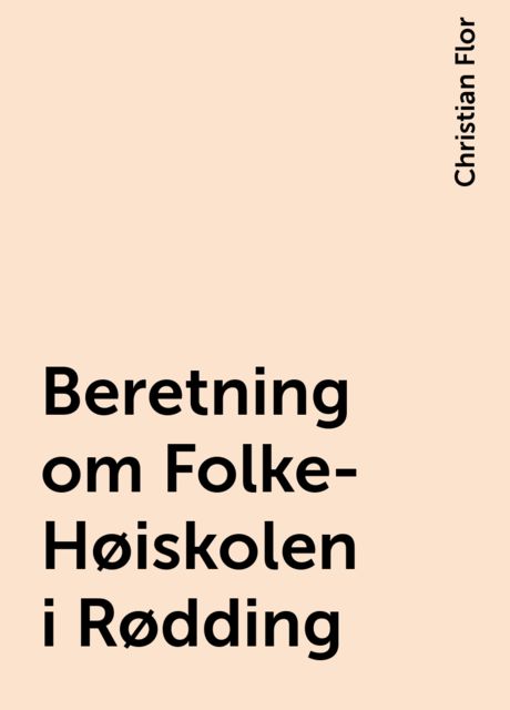 Beretning om Folke-Høiskolen i Rødding, Christian Flor