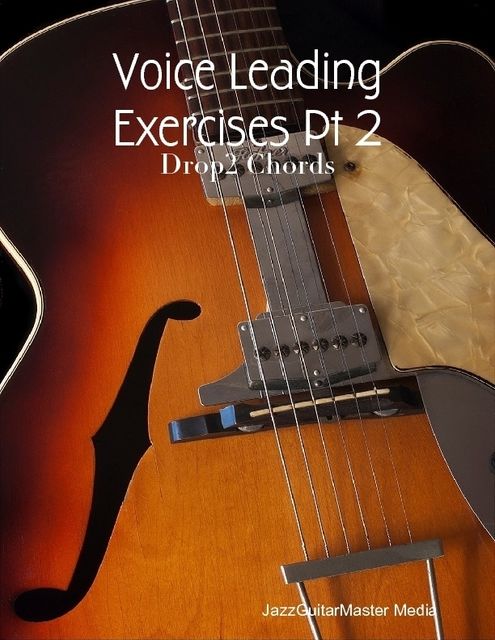 Voice Leading Exercises Pt 2 – Drop2 Chords, JazzGuitarMaster Media