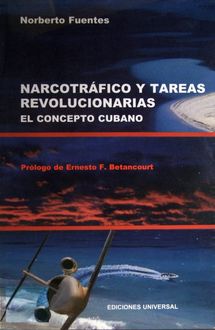 Narcotráfico Y Tareas Revolucionarias. El Concepto Cubano, Norberto Fuentes