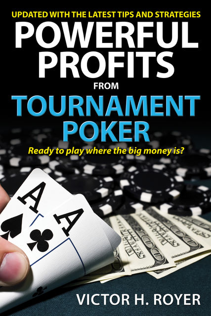 Powerful Profits From Tournament Poker, Victor H Royer