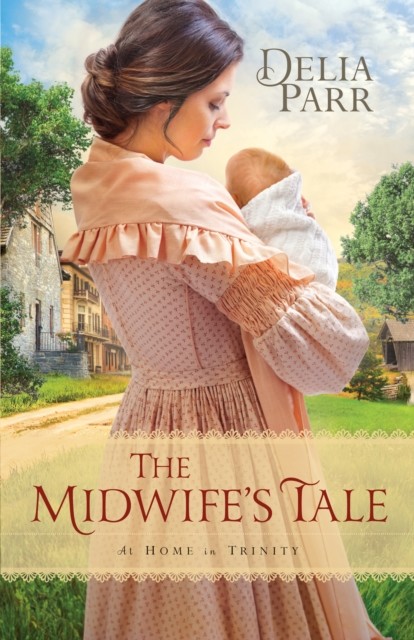 Midwife's Tale (At Home in Trinity Book #1), Delia Parr