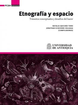 Etnografía y espacio, Natalia Quiceno Toro, Jonathan Echeverri Zuluaga