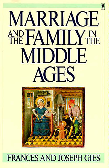 Marriage and the Family in the Middle Ages, Frances Gies