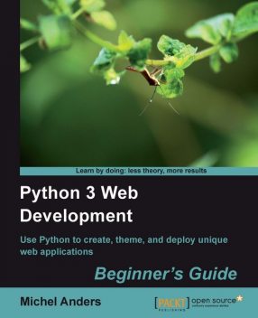 Python 3 Web Development. Beginner's Guide, Michel Anders