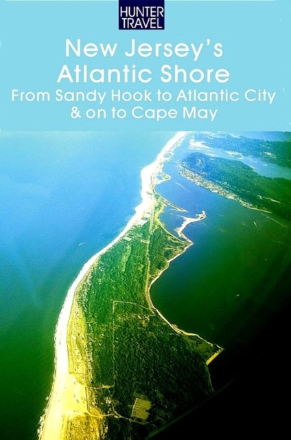 New Jersey's Atlantic Shore: From Sandy Hook to Atlantic City & on to Cape May, Russell Roberts