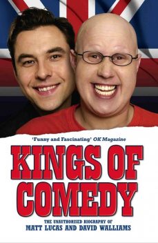 Kings of Comedy – The Unauthorised Biography of Matt Lucas and David Walliams, Neil Simpson
