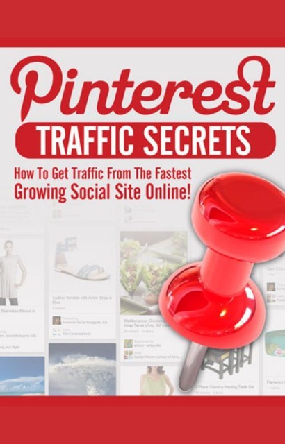 Pinterest Traffic Secrets: How to Get Traffic from the Fastest Growing Social Sites Online, Stephen Miller