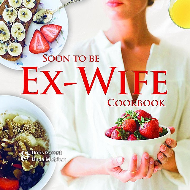 Soon to be Ex-Wife Cookbook, Doris Garrett, Linda Meighan