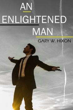 An Enlightened Man, Gary W. Hixon