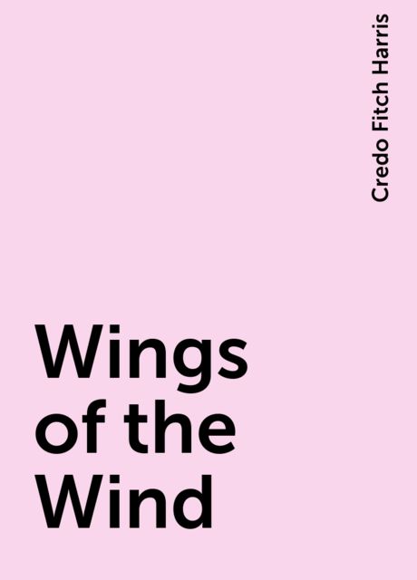 Wings of the Wind, Credo Fitch Harris