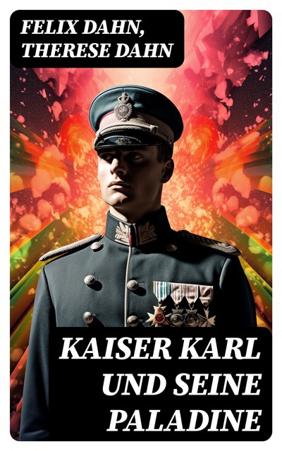 Kaiser Karl und seine Paladine, Felix Dahn, Therese Dahn