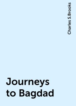 Journeys to Bagdad, Charles S.Brooks