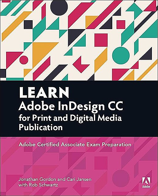 Adobe InDesign CC for Print and Digital Media Publication: Adobe Certified Associate Exam Preparation, Jonathan, Gordon, Schwartz, Jansen, Cari, Rob