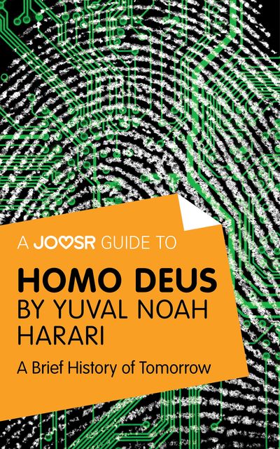 A Joosr Guide to… Homo Deus by Yuval Noah Harari, Joosr