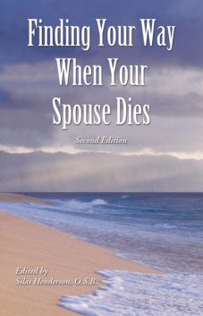Finding Your Way When Your Spouse Dies, O.S.B., Silas Henderson